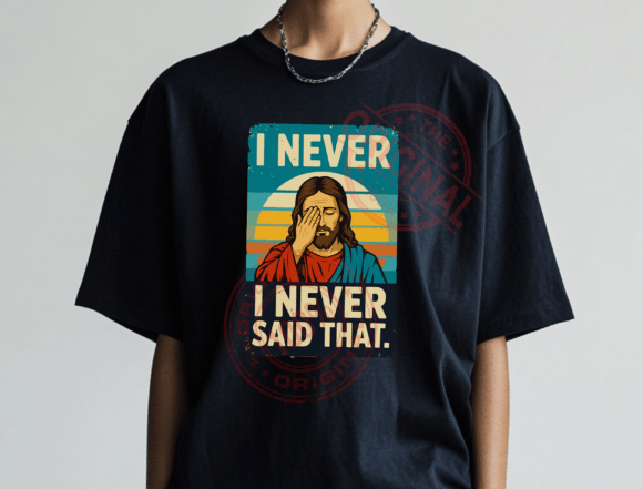 I Never Said That Jesus Meme PNG, Funny T-Shirt Designs