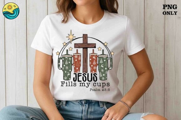 Jesus Fills My Cups PNG for T-Shirt Designs