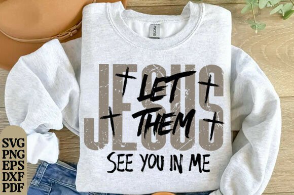 Jesus Let Them See You in Me SVG Christ T-Shirt Designs