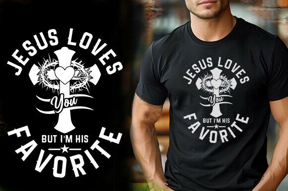 JESUS LOVES YOU but I M HIS FAVORITE T-Shirt Designs